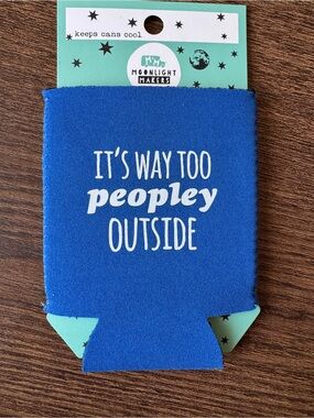 Moonlight Makers Blue Can Cooler - "It's Way Too Peopley Outside"